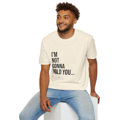 I’m Not Gonna Hold You Unisex T-Shirt | Funny Graphic Tee | Minimal Streetwear Cotton Shirt