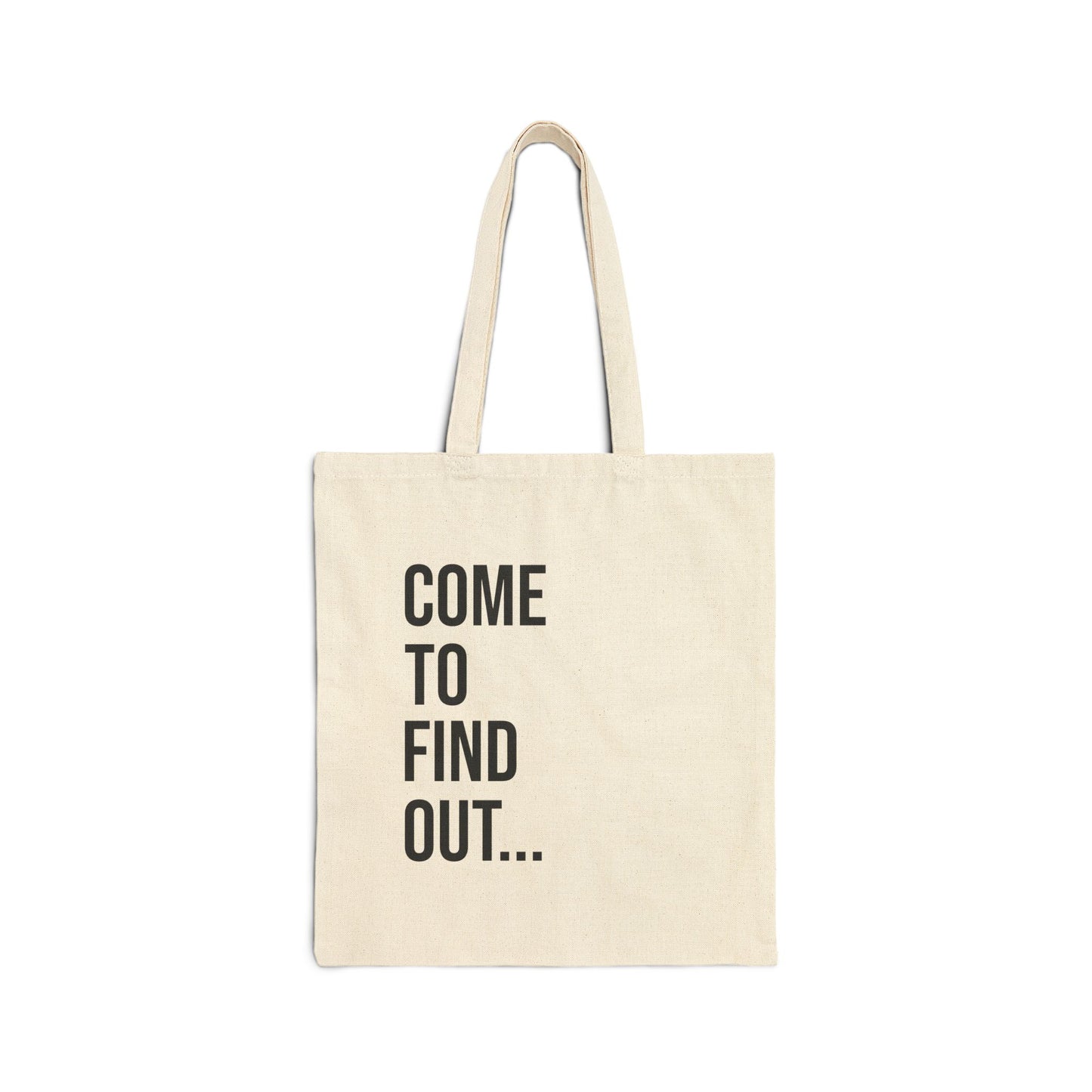 Come To Find Out Cotton Canvas Tote | Funny Reusable Bag | Minimal Streetwear Carryall