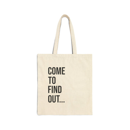 Come To Find Out Cotton Canvas Tote | Funny Reusable Bag | Minimal Streetwear Carryall