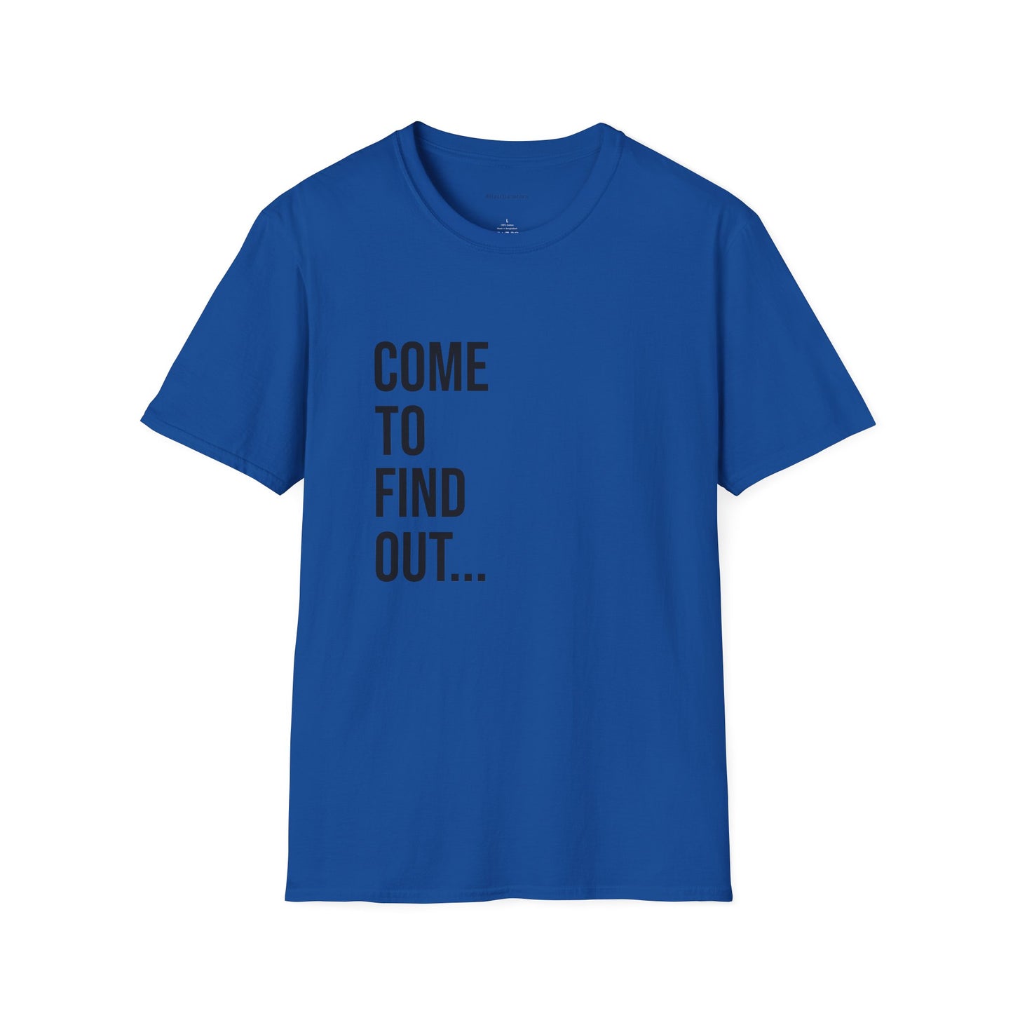 Come To Find Out Unisex T-Shirt | Funny Graphic Tee | Minimal Streetwear Cotton Shirt